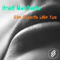 Brad Machado - She Sounds Like You