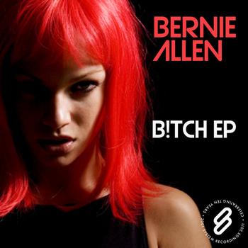 Bernie Allen - B!tch EP