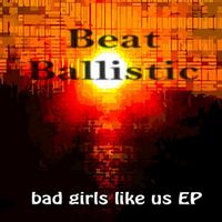 Beat Ballistick - Bad Girls Like Us EP