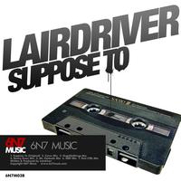 Lairdriver - Suppose To