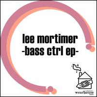 Lee Mortimer - Bass CTRL EP