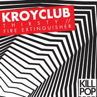 Kroyclub - Thirsty // Fire Extinguisher