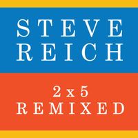 Steve Reich - 2x5 (Remixed)