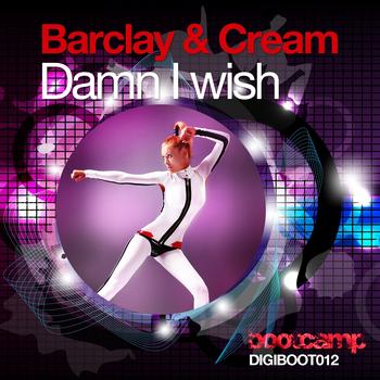 Barclay & Cream - Damn I Wish