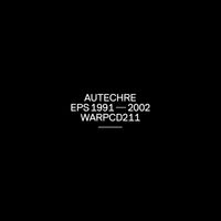 Autechre - EPs 1991 - 2002 (Part 1)