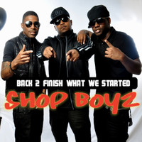 Shop Boyz - Back 2 Finish What We Started