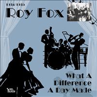 Roy Fox - What a Difference a Day Made (1937-1941)