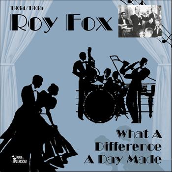 Roy Fox - What a Difference a Day Made (1937-1941)