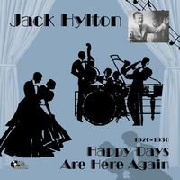 Jack Hylton - Happy Days Are Here Again (1926-1930)