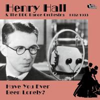 Henry Hall - Have You Ever Been Lonely? (1932-1933)
