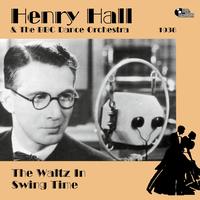 Henry Hall - The Waltz In Swing Time (1936-1939)