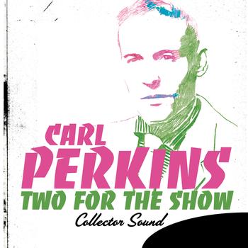 Carl Perkins - Two for the Show (Collector Sound)
