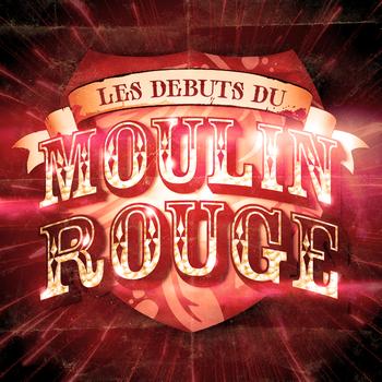 Les Débuts Du Moulin Rouge - Les Débuts Du Moulin Rouge