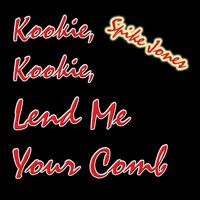 Spike Jones   - Kookie, Kookie, Lend Me Your Comb