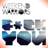 Weekend Warriors - Fuck You (Explicit)