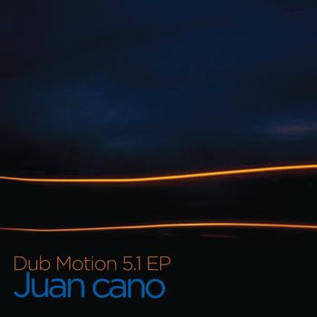 Juan Cano - Dub Motion 5.1 EP