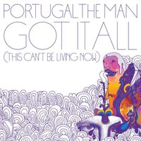 Portugal. The Man - Got It All [This Can't Be Living Now]