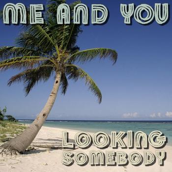 Me And You - Looking Somebody
