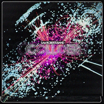 Sam Roberts Band - Collider (International Version)