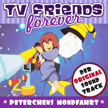 Various Artists - TV Friends Forever - Der Original Sound Track: Peterchens Mondfahrt