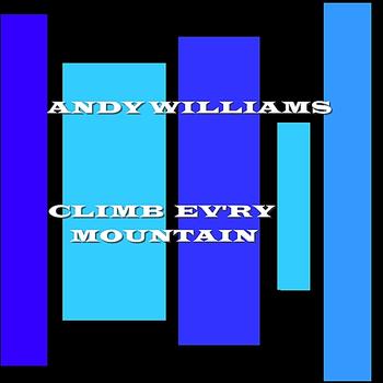 Andy Williams - Climb Ev'ry Mountain