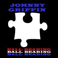 Johnny Griffin - Ball Bearing