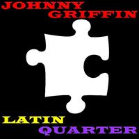 Johnny Griffin - Latin Quarter