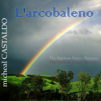 Micheal Castaldo - L’arcobaleno - Over The Rainbow Dance Remixes