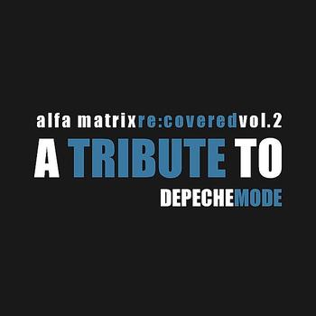 Various Artists - Alfa Matrix Re:Covered, Vol. 2 - a Tribute to Depeche Mode