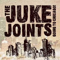 The Juke Joints - Going to Chicago