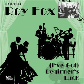 Roy Fox - (I've Got) Beginner's Luck