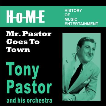 Tony Pastor And His Orchestra - Mr. Pastor Goes to Town