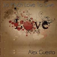 Alex Guesta - So Much Love to Give
