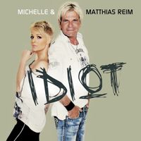 Michelle, Matthias Reim - Idiot (Version 2011)