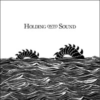 Holding Onto Sound - The Sea (Explicit)