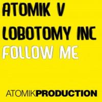 Atomik V, Lobotomy inc - Follow Me