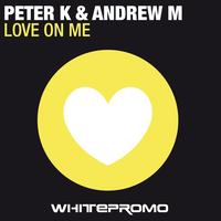 Peter K, Andrew M - Love On Me - Single