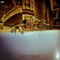 DenSer - Closer To The Ground