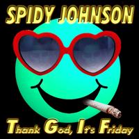 Spidy Johnson - Thank God It's Friday