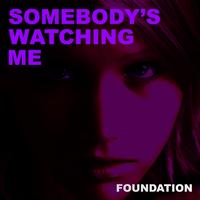 Foundation - Somebody's Watching Me
