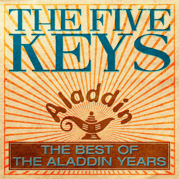The Five Keys - The Best Of The Aladdin Years