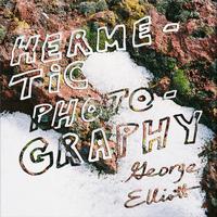 George Elliott - HERMETIC PHOTOGRAPHY