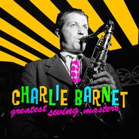 Charlie Barnet - Greatest Swing Masters