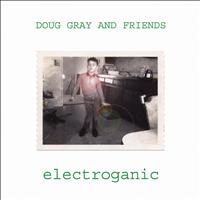 Doug Gray & Friends - Electroganic