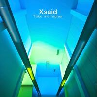 Xsaid - Take Me Higher
