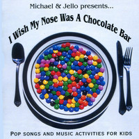 Michael & Jello - I Wish My Nose Was A Chocolate Bar