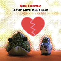 Rod Thomas - Your Love Is A Tease