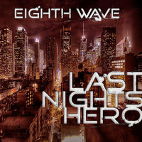 Eighth Wave - Last Nights Hero
