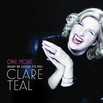 Clare Teal - One More (Baby Be Good To Me)