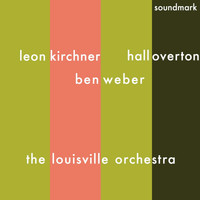 The Louisville Orchestra - Leon Kirchner: Toccata for Strings, Ben Weber: Prelude and Passacaglia, and Dolmen - An Elegy, and Hall Overton: Symphony No. 2